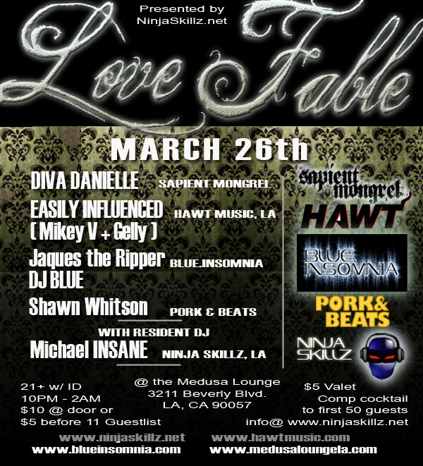 LOVE-FABLE ********** FRIDAY - MARCH 26 LOVE FABLE presented by Ninja Skillz, LA Spring has just begun, flowers are blooming, and love is in the air… this is our LOVE FABLE. Come share with us and our sexiest assortment of vibrant talent. Let them spin tasty Ho